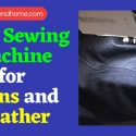 Best Sewing Machine for Jeans and Leather