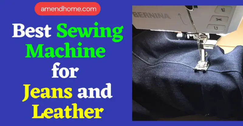7 Best Sewing Machine for Jeans and Leather in 2023