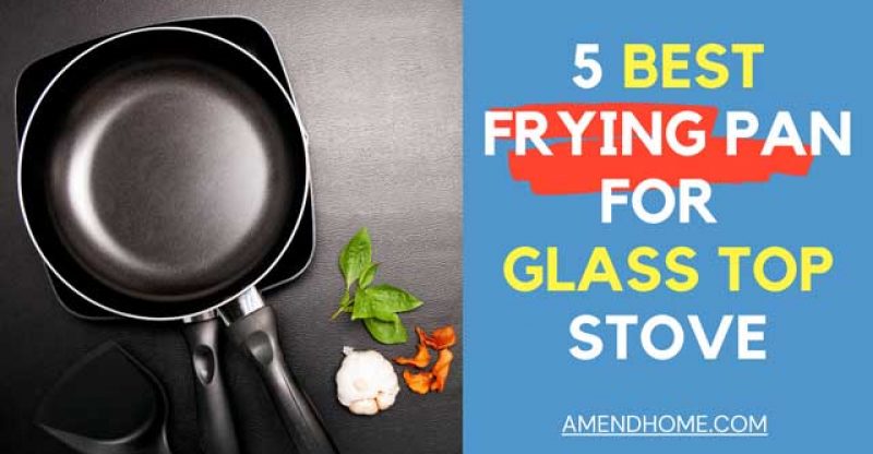 5 Best Frying Pans For A Glass Top Stove