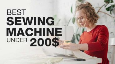 Top 10 Best Sewing Machine Under $200 (2022)