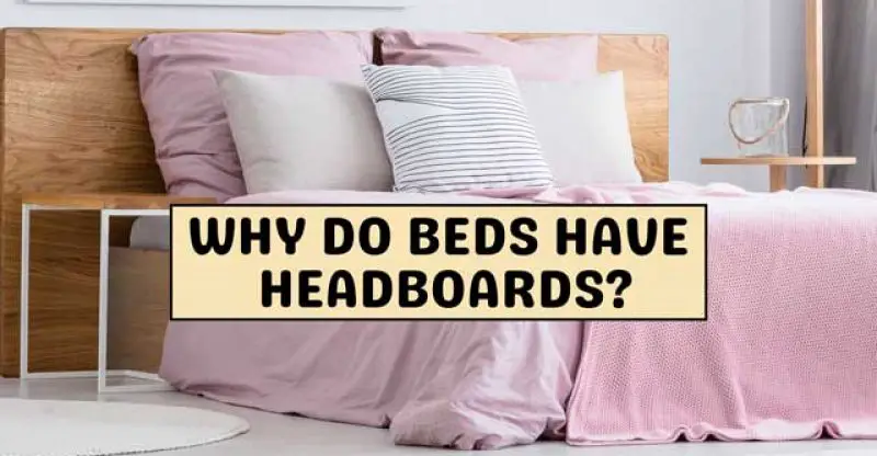 Why Do Beds Have Headboards? The Purpose & Benefits