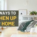 Quick Ways To Freshen Up Your Home – 11 Tips To Get Started!