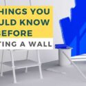 9 Things You Should Know Before Painting A Wall