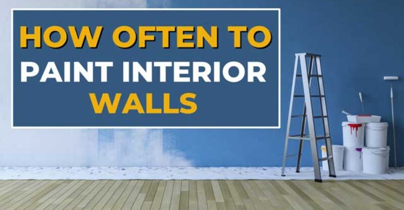 How Often Paint Interior Walls of Your Home?