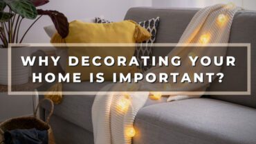 10 Reasons Why Decorating Your Home is Important?