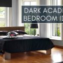 Dark Academia Bedroom Ideas: Create the Perfect Aesthetic