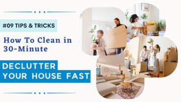 How to Clean and Declutter Your House Fast in 30-Minute