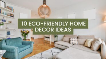 10 Eco-Friendly Home Decor Ideas You Need to Try Today