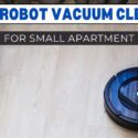 10 Best Robot Vacuum Cleaner for Small Apartment