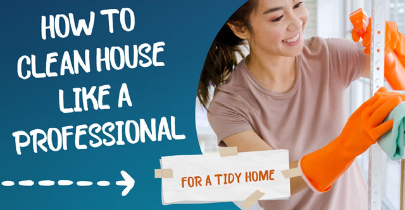 How to Clean House Like a Professional: Expert Tips - How To Clean A House Like A Professional