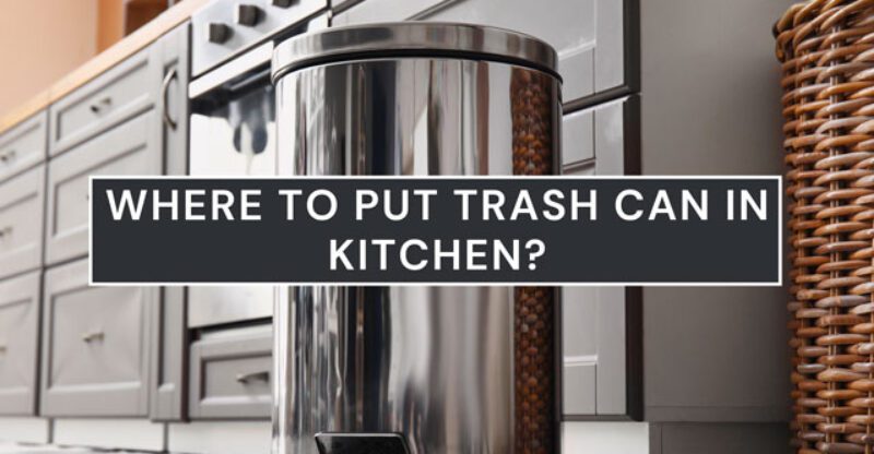 Where To Put Trash Can in Kitchen: Tips and Ideas