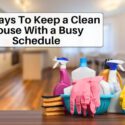 11 Ways To Keep a Clean House With a Busy Schedule