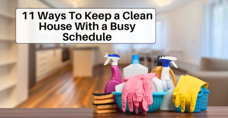 11 Ways To Keep a Clean House With a Busy Schedule