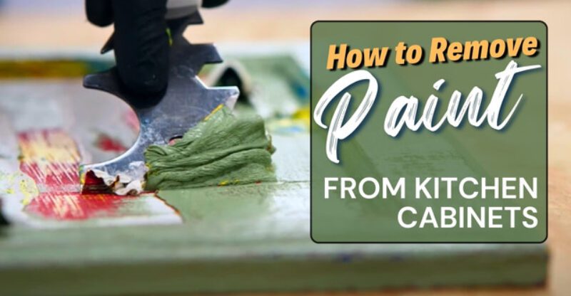How to Remove Paint from Kitchen Cabinets: DIY Guide