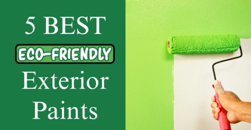 5 Best Eco-Friendly Exterior Paints for Your Eco-Chic Home