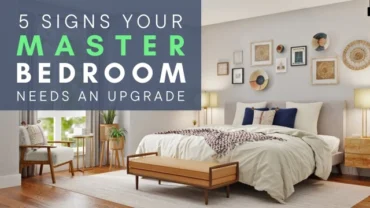 5 Signs Your Master Bedroom Needs an Upgrades