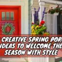10 Creative Spring Porch Ideas to Welcome the Season with Style