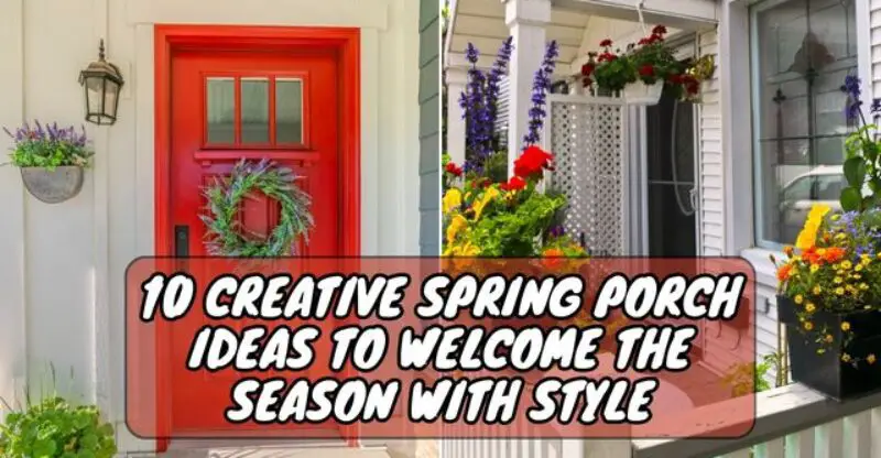 10 Creative Spring Porch Ideas to Welcome the Season with Style