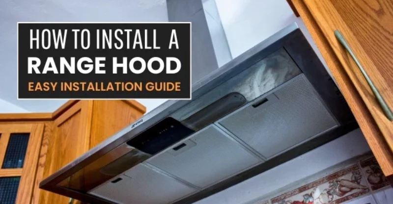 How to Install a Range Hood in Your Kitchen
